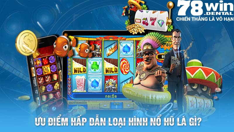 Nổ Hũ Đổi Thưởng Đỉnh Cao Giải Trí Xanh Chín Số 1 Thị Trường 5 Ưu điểm hấp dẫn loại hình nổ hũ là gì?