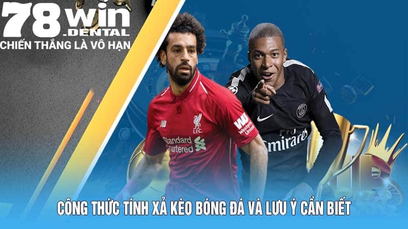 Xả Kèo Bóng Đá 78win Hướng Dẫn Công Thức Tính Chuẩn Xác 6 Công thức tính xả kèo bóng đá và lưu ý cần biết