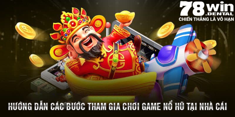 Hướng dẫn các bước tham gia chơi game nổ hũ tại nhà cái